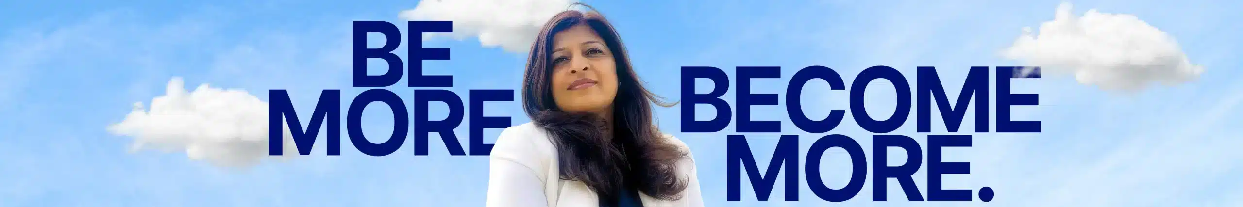 Be more. Become more. Tina Shah smiling against a blue sky